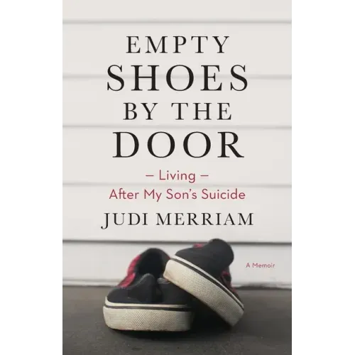 Empty Shoes by the Door: Living After My Son's Suicide, a Memoir