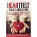Heartfelt Discipline: Following God's Path of Life to the Heart of Your Child