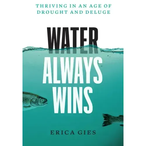 Water Always Wins: Thriving in an Age of Drought and Deluge