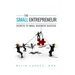 The Small Entrepreneur: Secrets to Small Business Success