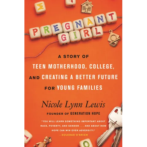 Pregnant Girl: A Story of Teen Motherhood, College, and Creating a Better Future for Young Families