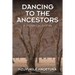 Dancing to the Ancestors: A Historical Fiction