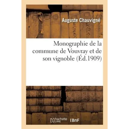 Monographie de la Commune de Vouvray Et de Son Vignoble