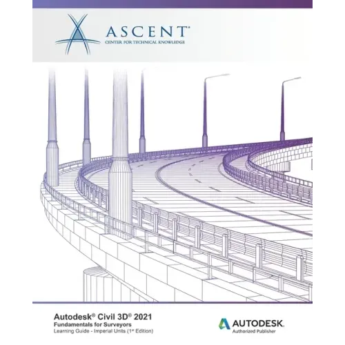 Autodesk Civil 3D 2021: Fundamentals for Surveyors (Imperial Units): Autodesk Authorized Publisher