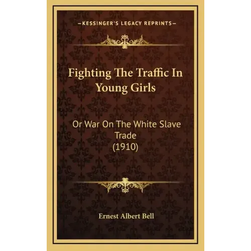 Fighting the Traffic in Young Girls: Or War on the White Slave Trade (1910)