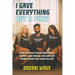 I Gave Everything But a Fuck: How to Hack Your Mind, Body, Money, and Social Life and Get Everything You Want In Life