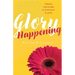 Glory Happening: Finding the Divine in Everyday Places