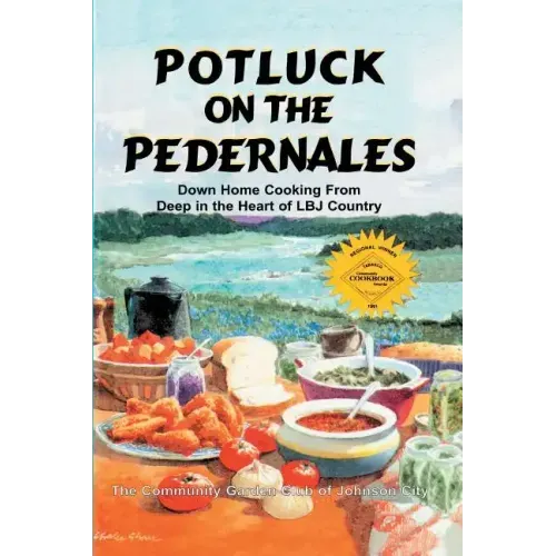 Potluck on the Pedernales: Down Home Cooking from Deep in the Heart of LBJ Country