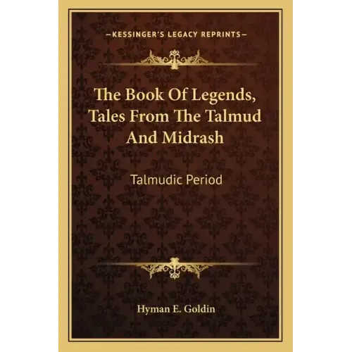 The Book of Legends, Tales from the Talmud and Midrash: Talmudic Period