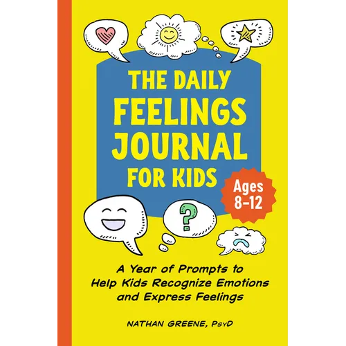 The Daily Feelings Journal for Kids: A Year of Prompts to Help Kids Recognize Emotions and Express Feelings