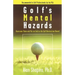 Golf's Mental Hazards: Overcome Them and Put an End to the Self-Destructive Round