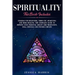 Spirituality: This Book Includes: Chakras for Beginners, Third Eye Awakening and Reiki Healing. The Complete Guide to improve your p