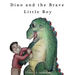Dino and the Brave Little Boy