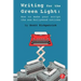 Writing for the Green Light: How to Make Your Script the One Hollywood Notices