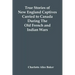 True Stories Of New England Captives Carried To Canada During The Old French And Indian Wars