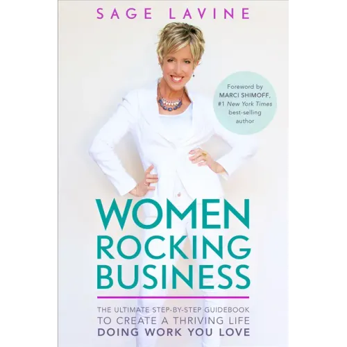 Women Rocking Business: The Ultimate Step-By-Step Guidebook to Create a Thriving Life Doing Work You Love