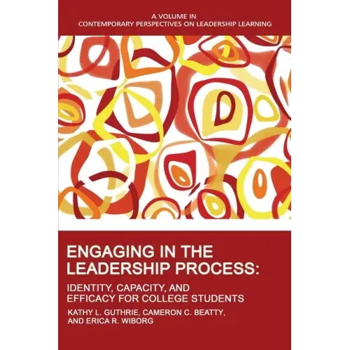 Engaging in the Leadership Process: Identity, Capacity, and Efficacy for College Students