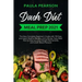 Dash diet meal prep 2021: The New Complete Beginner's Guide with 150 Easy and Heart-Healthy Recipes, and a 30-day Tasty Meal Plan to Help you Lo