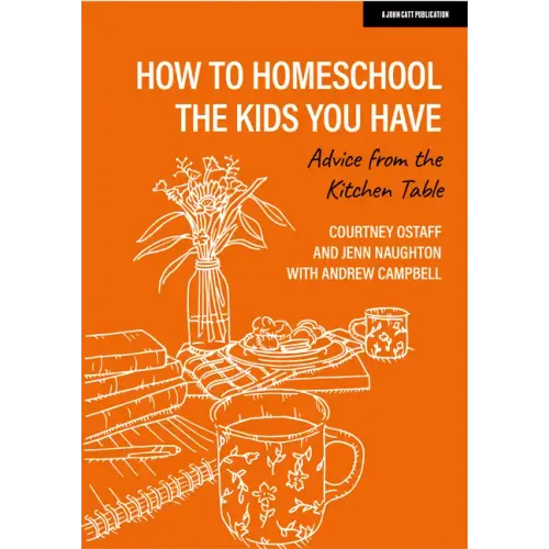 How to Homeschool the Kids You Have: Advice from the Kitchen Table