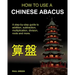How To Use A Chinese Abacus: A step-by-step guide to addition, subtraction, multiplication, division, roots and more.