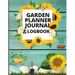 Garden Planner Journal and Log Book: A Complete Gardening Organizer Notebook for Garden Lovers to Track Vegetable Growing, Gardening Activities and Pl