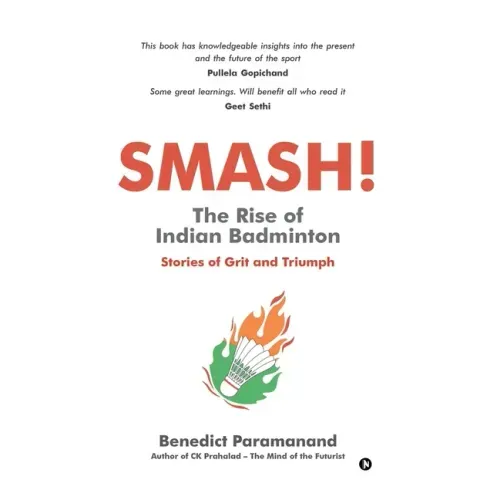 SMASH! The Rise of Indian Badminton: Stories of Grit and Triumph
