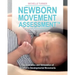 Newborn Movement Assessment(TM): The Evaluation and Stimulation of an Infant's Developmental Movements