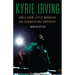 Kyrie Irving: Uncle Drew, Little Mountain, and Enigmatic NBA Superstar