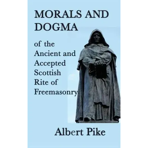 Morals and Dogma of the Ancient and Accepted Scottish Rite of Freemasonry