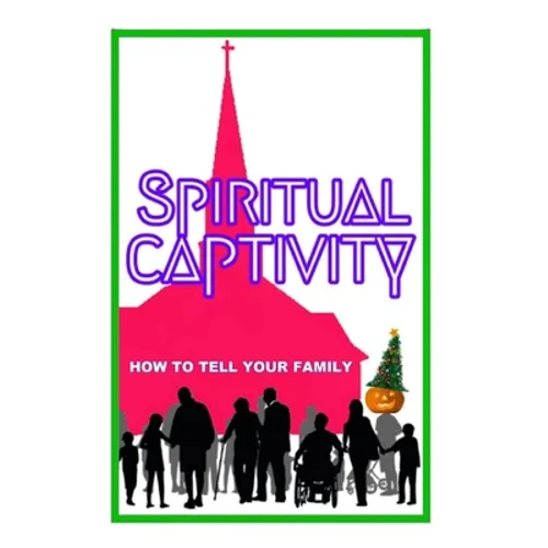 Spiritual Captivity: How To Tell Your Family