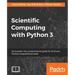 Scientific Computing with Python 3: An example-rich, comprehensive guide for all of your Python computational needs