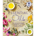 Essential Oils: All-Natural Remedies and Recipes for Your Mind, Body and Home