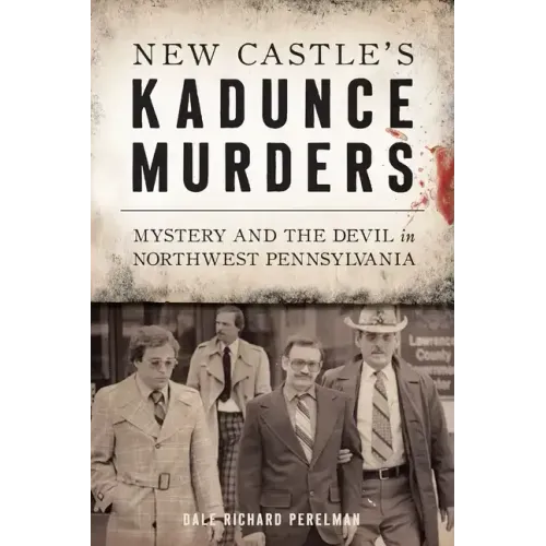 New Castle's Kadunce Murders: Mystery and the Devil in Northwest Pennsylvania
