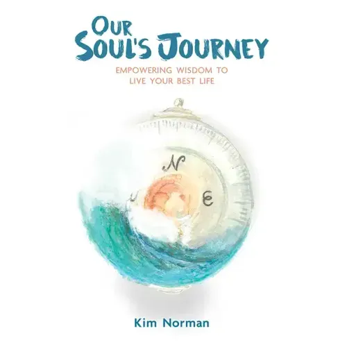 Our Soul's Journey: Empowering Wisdom to Live Your Best Life