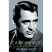 Cary Grant, the Making of a Hollywood Legend