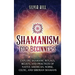 Shamanism for Beginners: Explore Shamanic Rituals, Beliefs, and Practices of Native American, Norse, Celtic, and Siberian Shamans