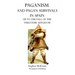 Paganism and Pagan Survivals in Spain: Up to the Fall of the Visigothic Kingdom