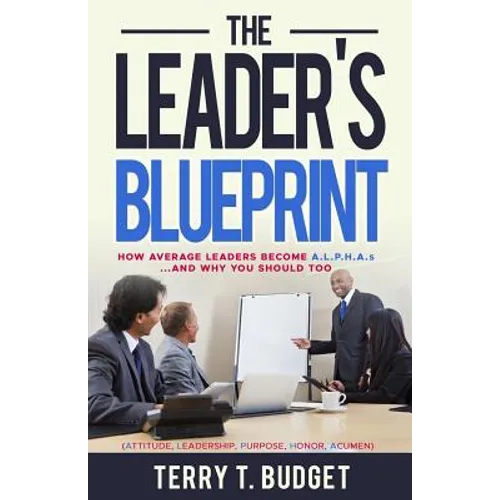 The Leader's Blueprint: "How Average Leaders Become ALPHAS....and Why You Should Too"