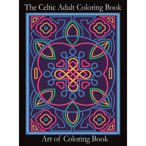 The Celtic Adult Coloring Book: Relieve Stress and Anxiety While You Color Classic Celtic Designs