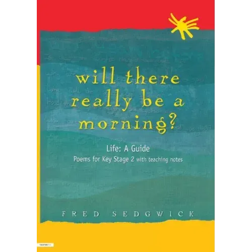Will There Really Be a Morning?: Life: A Guide - Poems for Key Stage 2 with Teaching Notes