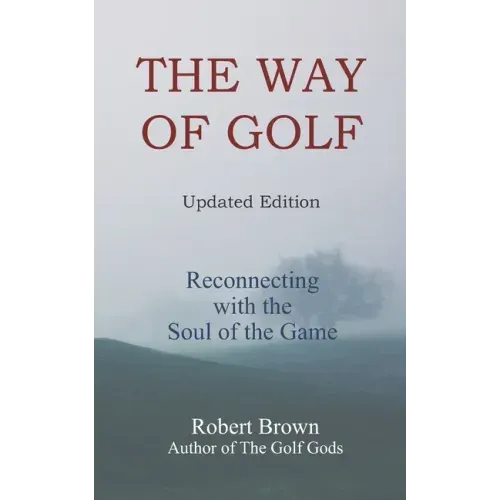 The Way of Golf: Reconnecting with the Soul of the Game
