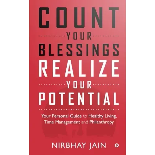Count Your Blessings, Realize Your Potential: Your Personal Guide to Healthy Living, Time Management and Philanthropy