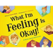 What I'm Feeling Is Okay!: A Book about Emotions