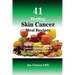 41 Healing Skin Cancer Meal Recipes: The Most Complete Skin Cancer Fighting Foods to Help You heal Fast