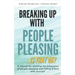 Breaking Up with People-Pleasing: Is that okay?