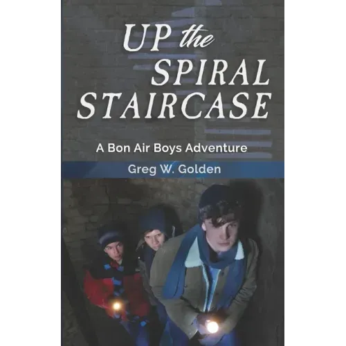 Up The Spiral Staircase: A Bon Air Boys Adventure