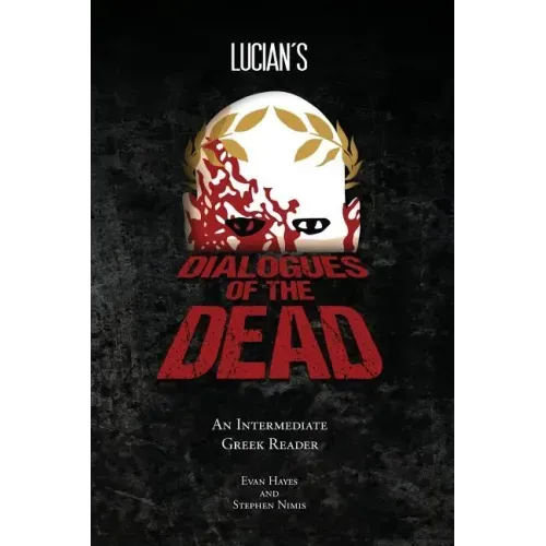 Lucian's Dialogues of the Dead: An Intermediate Greek Reader: Greek Text with Running Vocabulary and Commentary