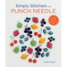 Simply Stitched with Punch Needle: 11 Artful Punch Needle Projects to Embroider with Floss