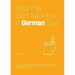 What They Didn't Teach You in German Class: Slang Phrases for the Cafe, Club, Bar, Bedroom, Ball Game and More