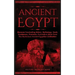 Ancient Egypt: Discover Fascinating History, Mythology, Gods, Goddesses, Pharaohs, Pyramids & More From The Mysterious Ancient Egyptian Civilisation